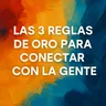 3 reglas de oro para conectar con la gente